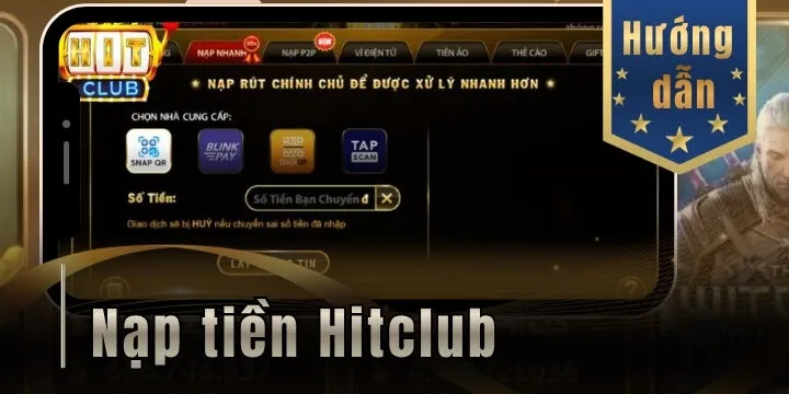 Nạp tiền Hitclub - Thực hiện nhanh chóng, an toàn chỉ vài phút