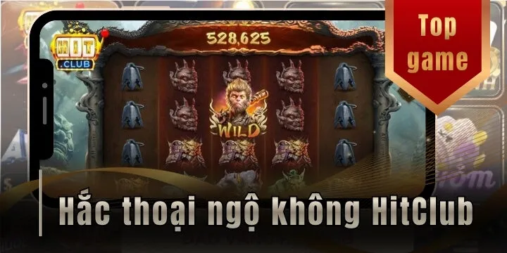 Hắc thoại ngộ không hitclub – Top nổ hũ hắc ám với cách săn hũ siêu khủng