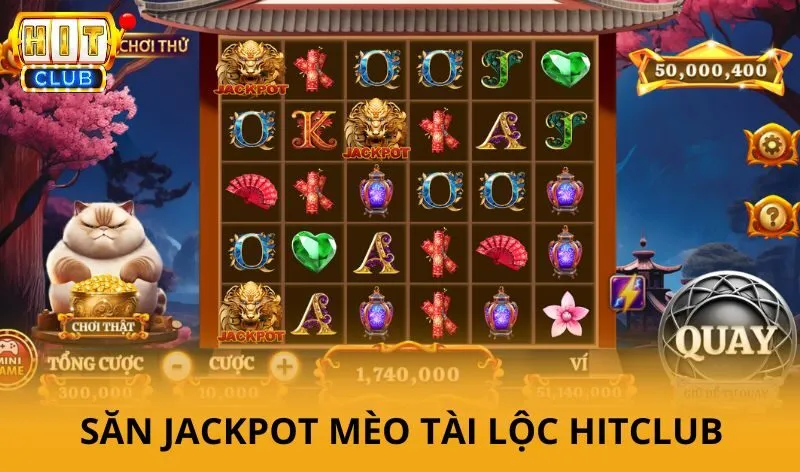 Mèo tài lộc hitclub - Slot nổ hũ may mắn và bí quyết săn Jackpot 5 Tính năng Jackpot Mèo tài lộc HitClub