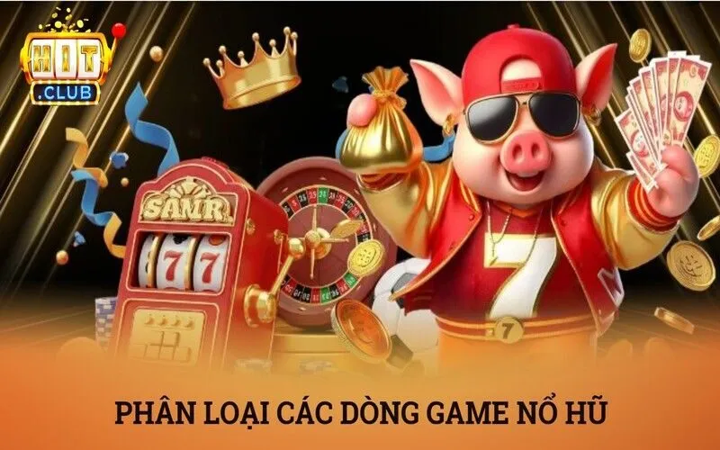 Giải mã nổ hũ là gì? Công thức vàng giúp săn hũ trăm triệu 3 Tổng hợp các dòng game quay hũ nổi bật trên thị trường