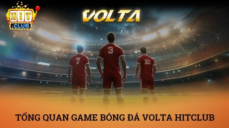 Tổng quan về trò chơi bóng đá Volta Hitclub